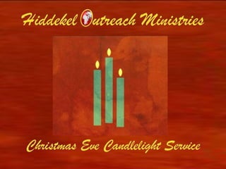 Hiddekel Outreach Ministries




 Christmas Eve Candlelight Service
 