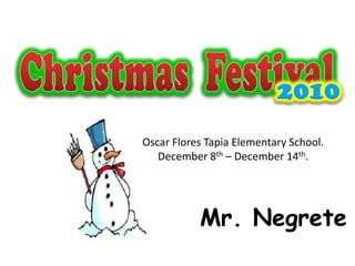 Oscar Flores Tapia Elementary School.
December 8th – December 14th.

Mr. Negrete

 