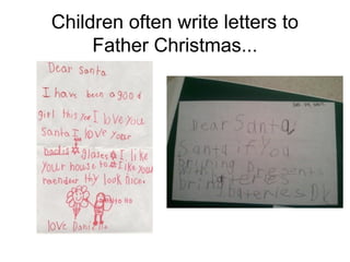Children often write letters to
Father Christmas...
 
