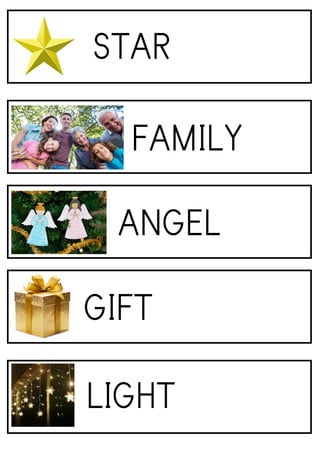 LIGHT
GIFT
ANGEL
STAR
FAMILY
 