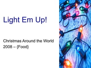 Light Em Up!  Christmas Around the World 2008 – {Food} 