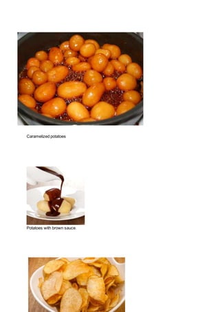 Caramelized potatoes
Potatoes with brown sauce.