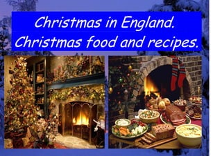 Christmas in England.
Christmas food and recipes.
 
