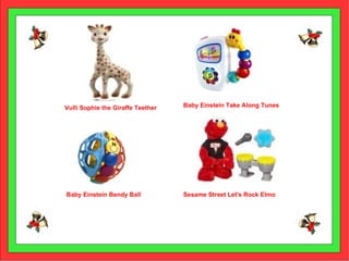 Baby Einstein Bendy Ball Sesame Street Let's Rock Elmo Baby Einstein Take Along Tunes Vulli Sophie the Giraffe Teether 
