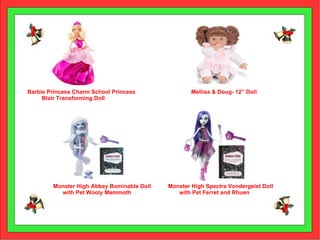 Mellisa & Doug- 12” Doll Barbie Princess Charm School Princess Blair Transforming Doll Monster High Abbey Bominable Doll with Pet Wooly Mammoth Monster High Spectra Vondergeist Doll with Pet Ferret and Rhuen 