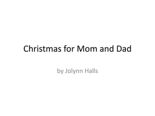 Christmas for Mom and Dad by Jolynn Halls 