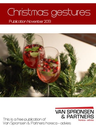 Christmas gestures
Publication November 2013

This is a free publication of
Van Spronsen & Partners horeca - advies

 