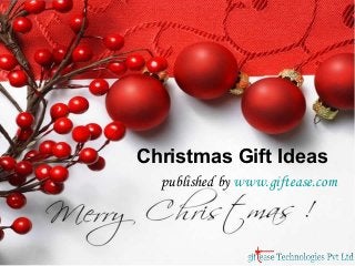 Christmas Gift Ideas
published by www.giftease.com

 