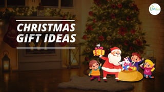 GIFT IDEAS
CHRISTMAS
 