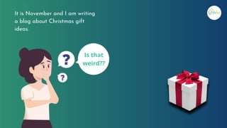 Is that
weird??
It is November and I am writing
a blog about Christmas gift
ideas.
 