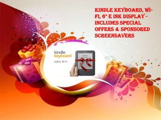 Kindle Keyboard, Wi-
Fi, 6" E Ink Display -
includes Special
Offers & Sponsored
Screensavers
 