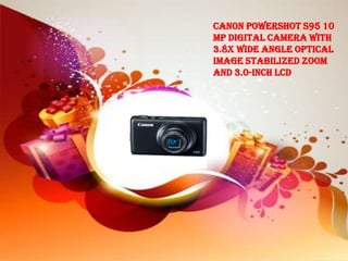 Canon PowerShot S95 10
MP Digital Camera with
3.8x Wide Angle Optical
Image Stabilized Zoom
and 3.0-Inch LCD
 