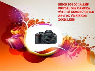 Nikon D3100 14.2MP
Digital SLR Camera
with 18-55mm f/3.5-5.6
AF-S DX VR Nikkor
Zoom Lens
 