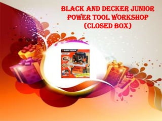Black And Decker Junior
 Power Tool Workshop
     (Closed Box)
 