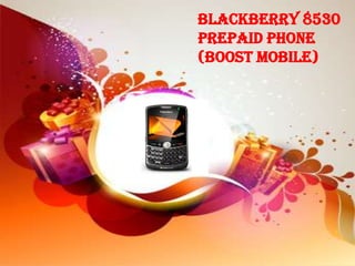 BlackBerry 8530
Prepaid Phone
(Boost Mobile)
 
