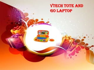 Vtech Tote and
Go Laptop
 