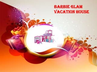 Barbie Glam
Vacation House
 