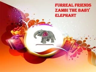 FurReal Friends
Zambi the Baby
Elephant
 