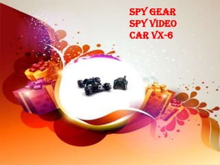 Spy Gear
Spy Video
Car VX-6
 