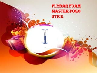 Flybar Foam
Master Pogo
Stick
 
