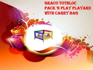 Graco TotBloc
Pack 'N Play playard
with Carry Bag
 