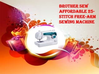 Brother Sew
Affordable 25-
Stitch Free-Arm
Sewing Machine
 