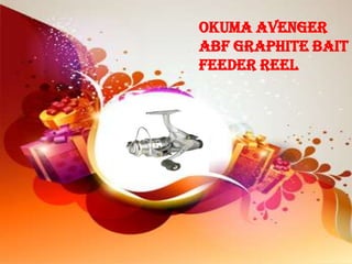 Okuma Avenger
ABF Graphite Bait
Feeder Reel
 