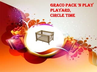 Graco Pack 'n Play
Playard,
Circle Time
 