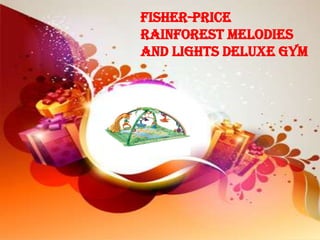 Fisher-Price
Rainforest Melodies
and Lights Deluxe Gym
 