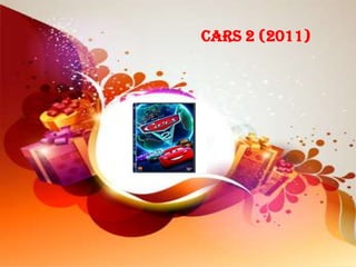 Cars 2 (2011)
 