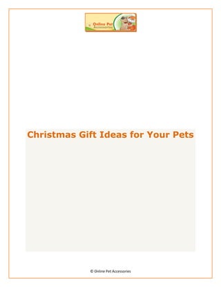 Christmas Gift Ideas for Your Pets




            © Online Pet Accessories
 