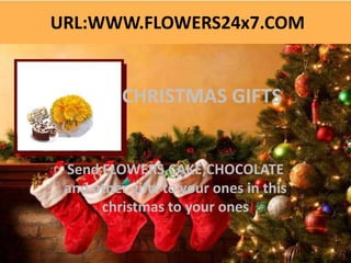 URL:WWW.FLOWERS24x7.COM


          CHRISTMAS GIFTS


 Send FLOWERS,CAKE,CHOCOLATE
 and other gifts to your ones in this
      christmas to your ones
 