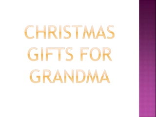 Christmas gifts for grandma