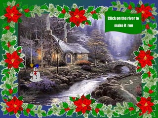 Click on the river to
    make it run
 