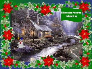 Click on the Pine tree
     to light it up
 