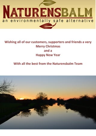 Wishing all of our customers, supporters and friends a very 
Merry Christmas 
and a 
Happy New Year 
With all the best from the Naturensbalm Team 
