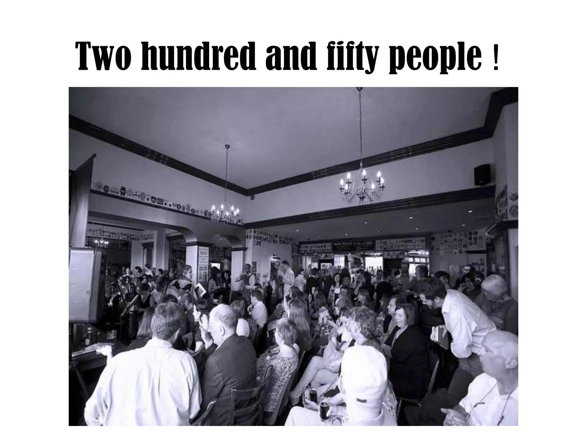 Two hundred and fifty people !

 