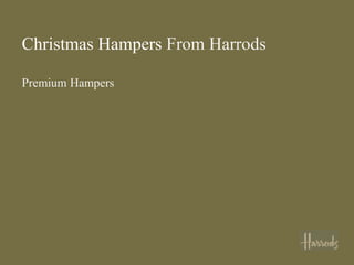Christmas Hampers From Harrods

Premium Hampers
 