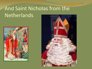 And Saint Nicholas from the
Netherlands
 