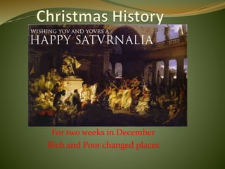 For two weeks in December
Rich and Poor changed places
 