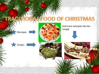 Marzipan.
Grapes.
And more examples like the
nougat
 