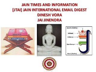JAIN TIMES AND INFORMATION
[JTAI] JAIN INTERNATIONAL EMAIL DIGEST
DINESH VORA
JAI JINENDRA
 