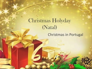 Christmas Holyday
      (Natal)
       Christmas in Portugal
 