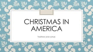 CHRISTMAS IN
AMERICA
Traditions and culture

 