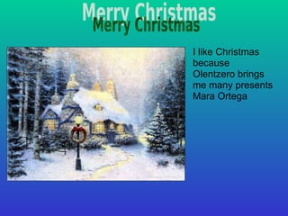 I like Christmas because Olentzero brings me many presents Mara Ortega 