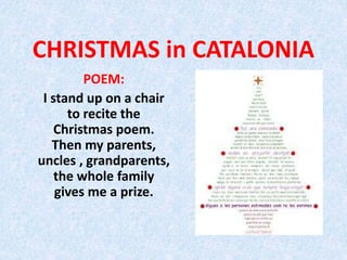 CHRISTMAS in CATALONIA
POEM:
I stand up on a chair
to recite the
Christmas poem.
Then my parents,
uncles , grandparents,
the whole family
gives me a prize.
 