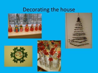 Decorating the house

 