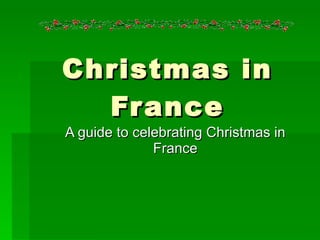 Christmas in France A guide to celebrating Christmas in France 