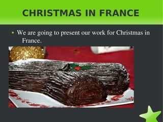    
CHRISTMAS IN FRANCE
We are going to present our work for Christmas in France.
● We are going to present our work for Christmas in 
France.
 