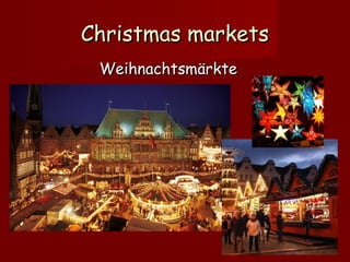 Christmas markets
Weihnachtsmärkte

 